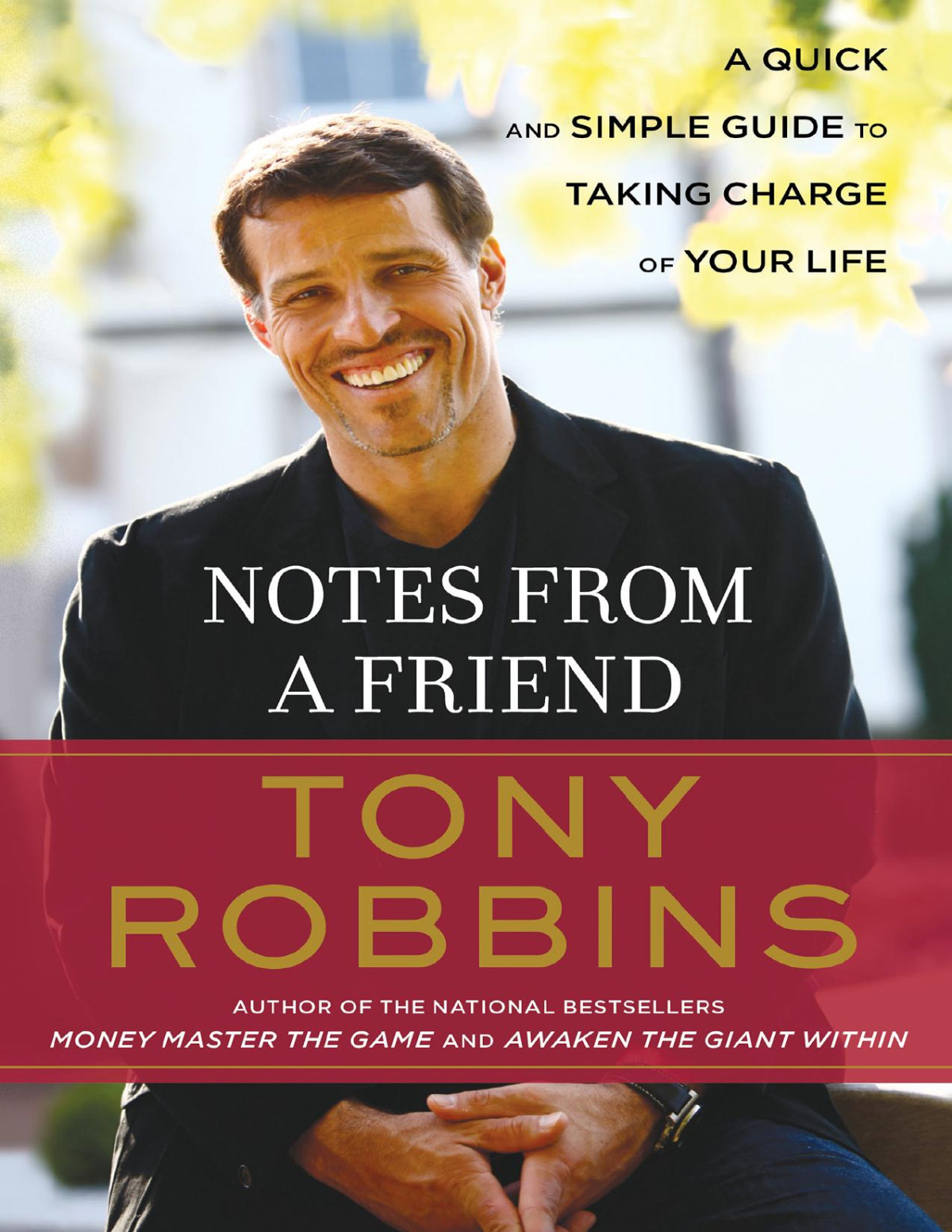 Notes From A Friend A Quick And Simple Guide To Taking Control Of Your Life Tony Robbins