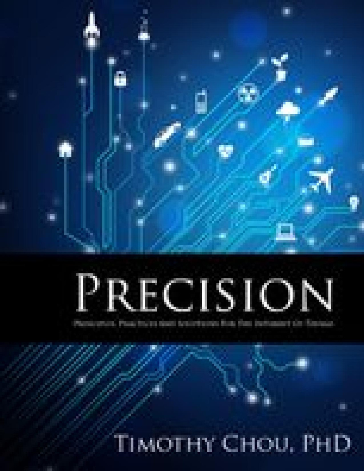 Precision Principles Practices And Solutions For The Internet Of Things Timothy Chou