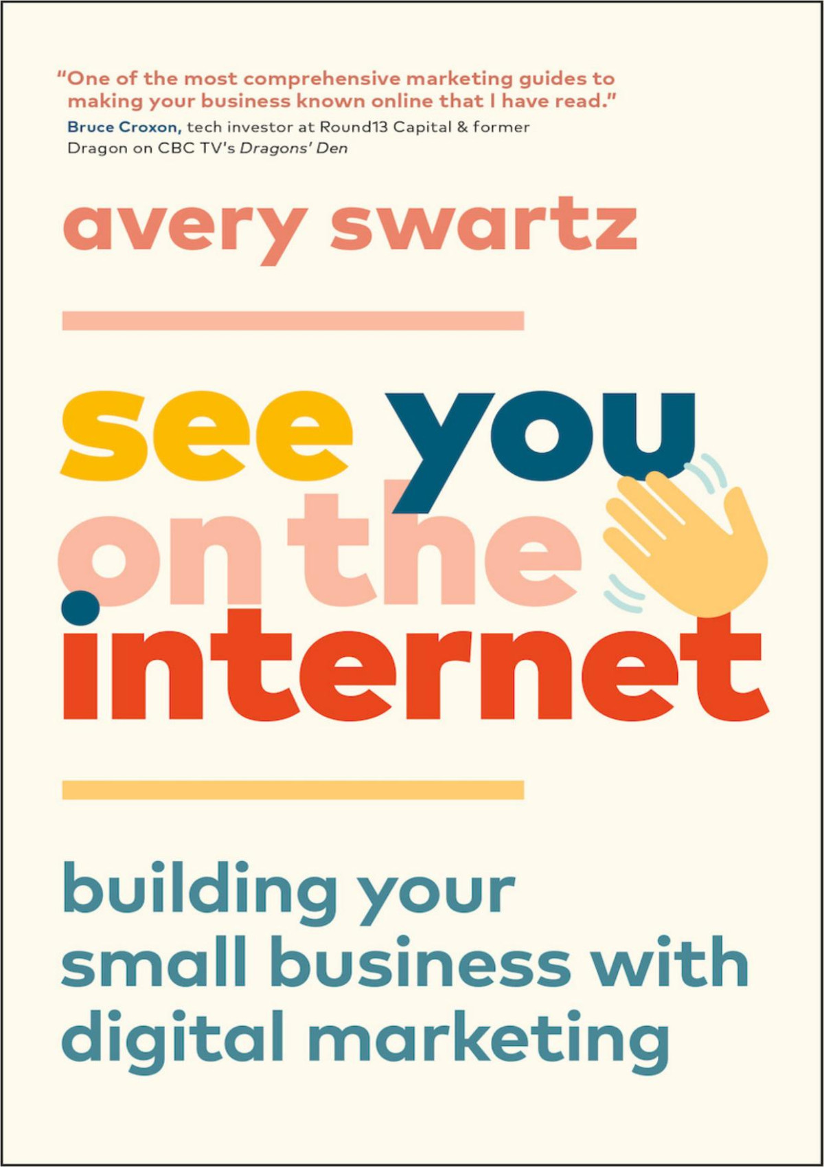 See You On The Internet Building Your Small Business With Digital Marketing Avery Swartz