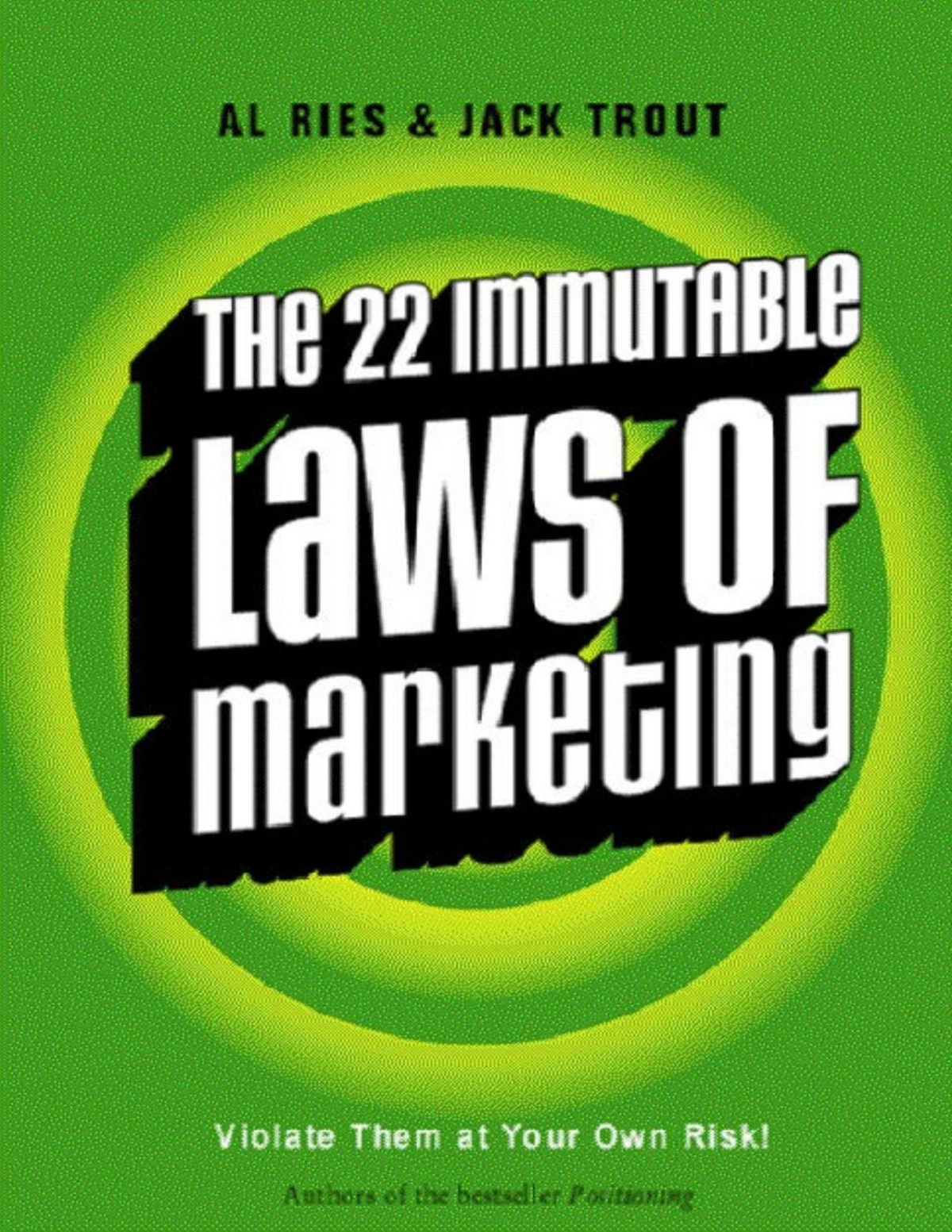 The 22 Immutable Laws Of Marketing Exposed And Explained By The Worlds Two Al Ries Jack Trout