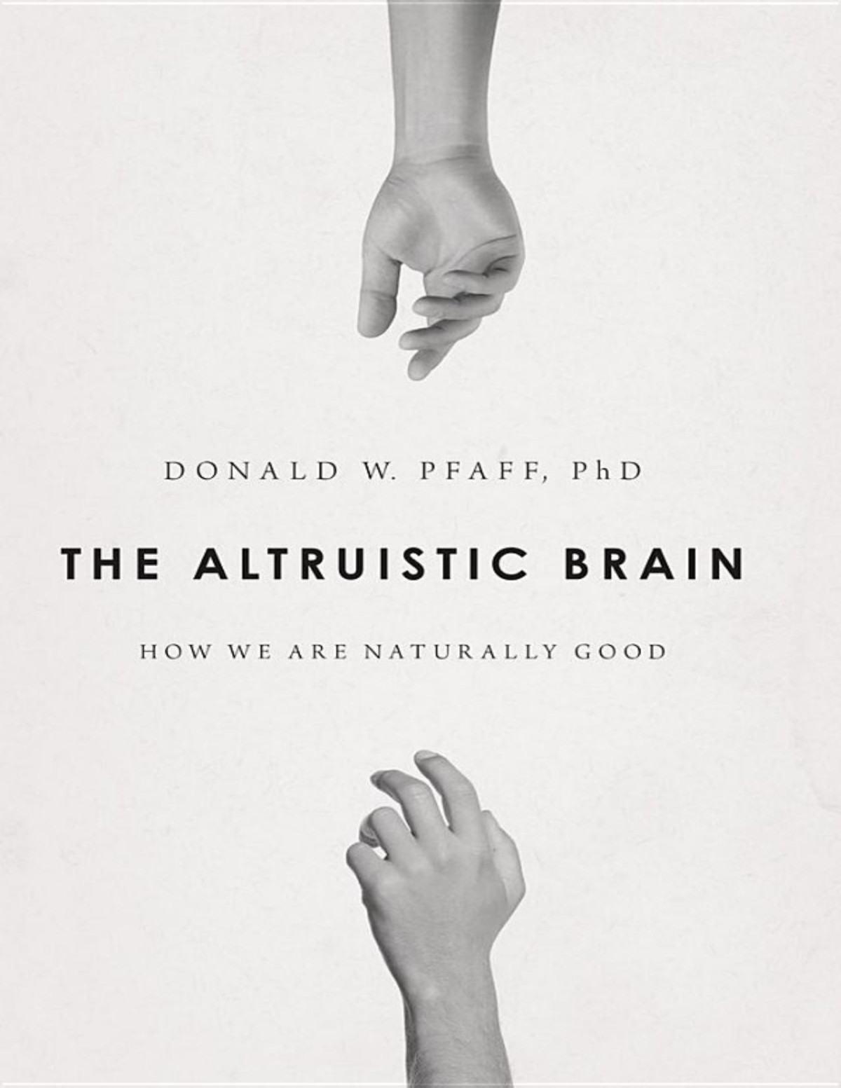 The Altruistic Brain How We Are Naturally Good Donald W Pfaff Sandra Sherman