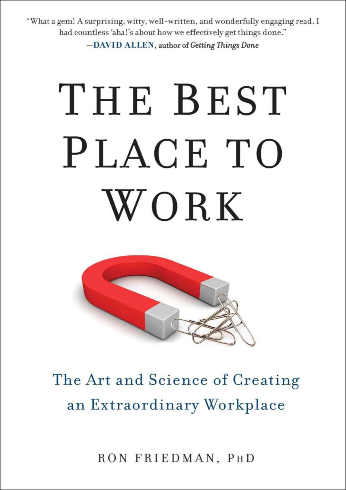 The Best Place To Work The Art And Science Of Creating An Extraordinary Workplace Ron Friedman Phd
