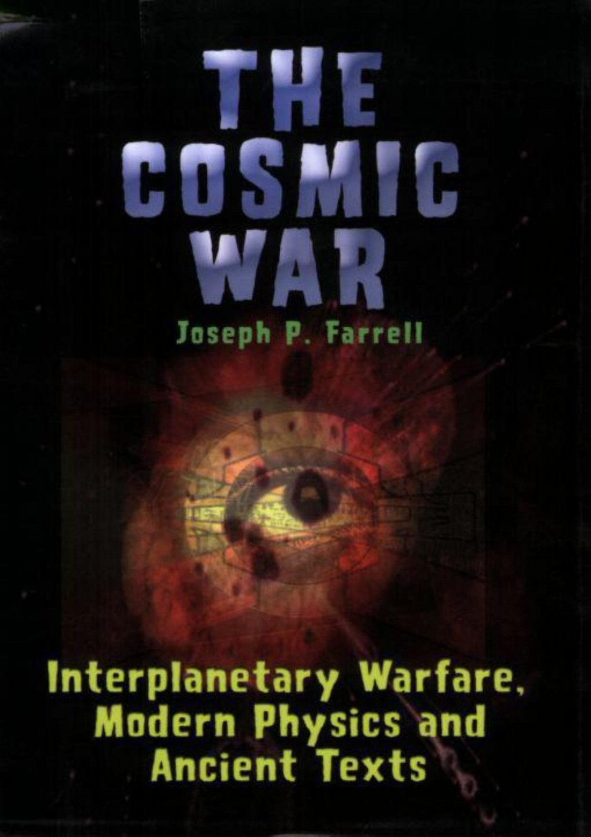 The Cosmic War Interplanetary Warfare Modern Physics And Ancient Texts Joseph P Farrell