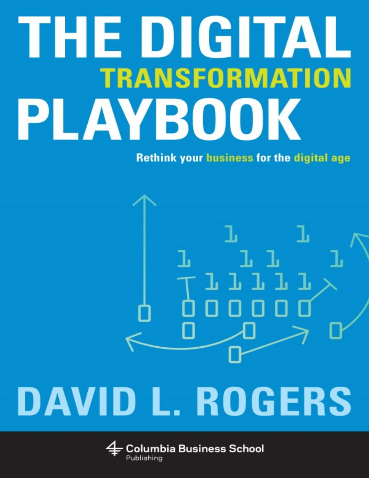 The Digital Transformation Playbook Rethink Your Business For The Digital Age David Rogers