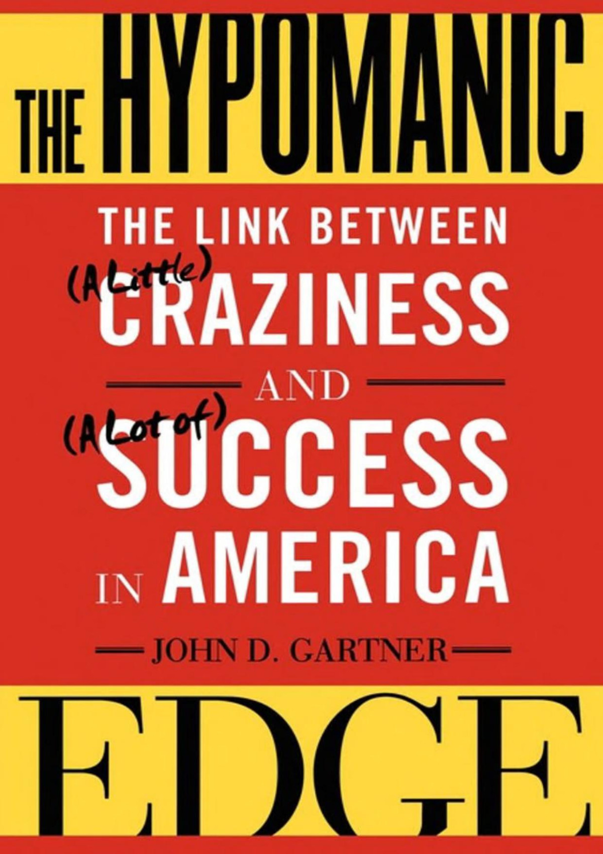 The Hypomanic Edge The Link Between A Little Craziness And A Lot Of Success In America John D Gartner