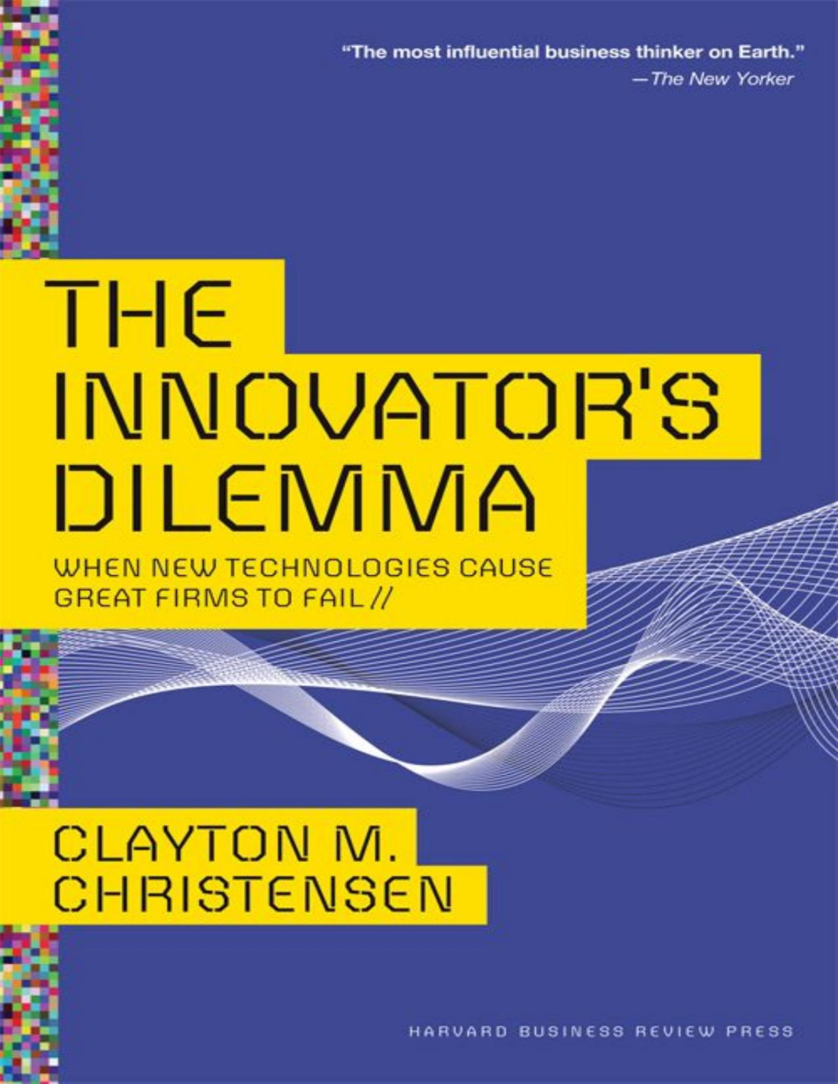 The Innovators Dilemma When New Technologies Cause Great Firms To Fail Management Of Innovation And Change Clayton M Christensen