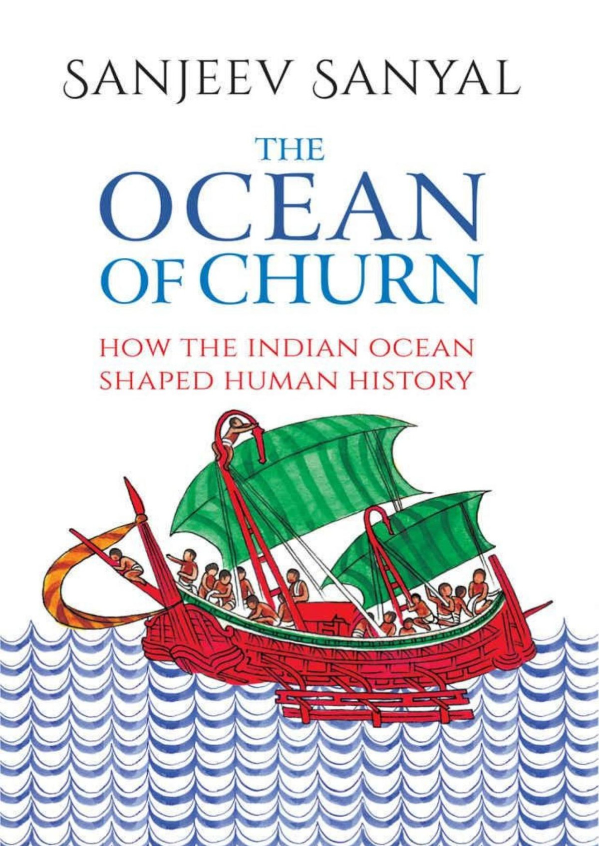 The Ocean Of Churn How The Indian Ocean Shaped Human History Sanjeev Sanyal