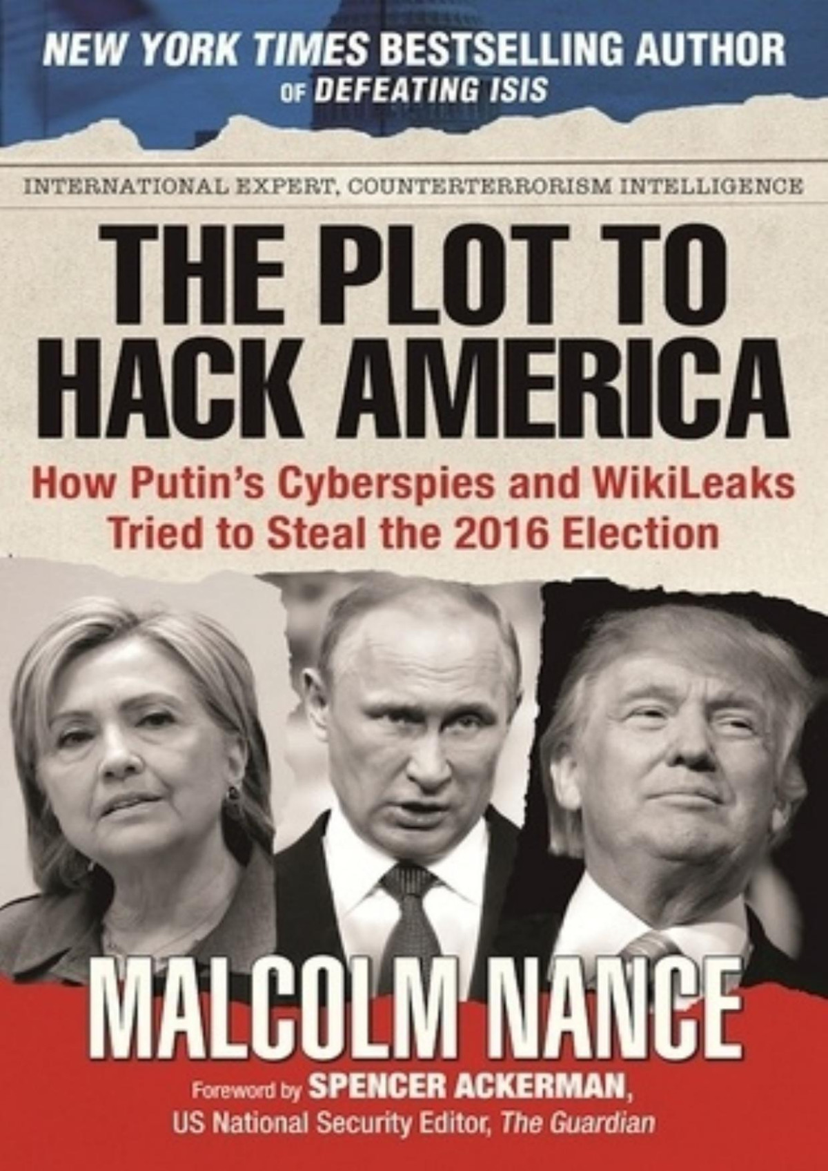 The Plot To Hack America How Putins Cyberspies And Wikileaks Tried To Steal The 2016 Election Nance