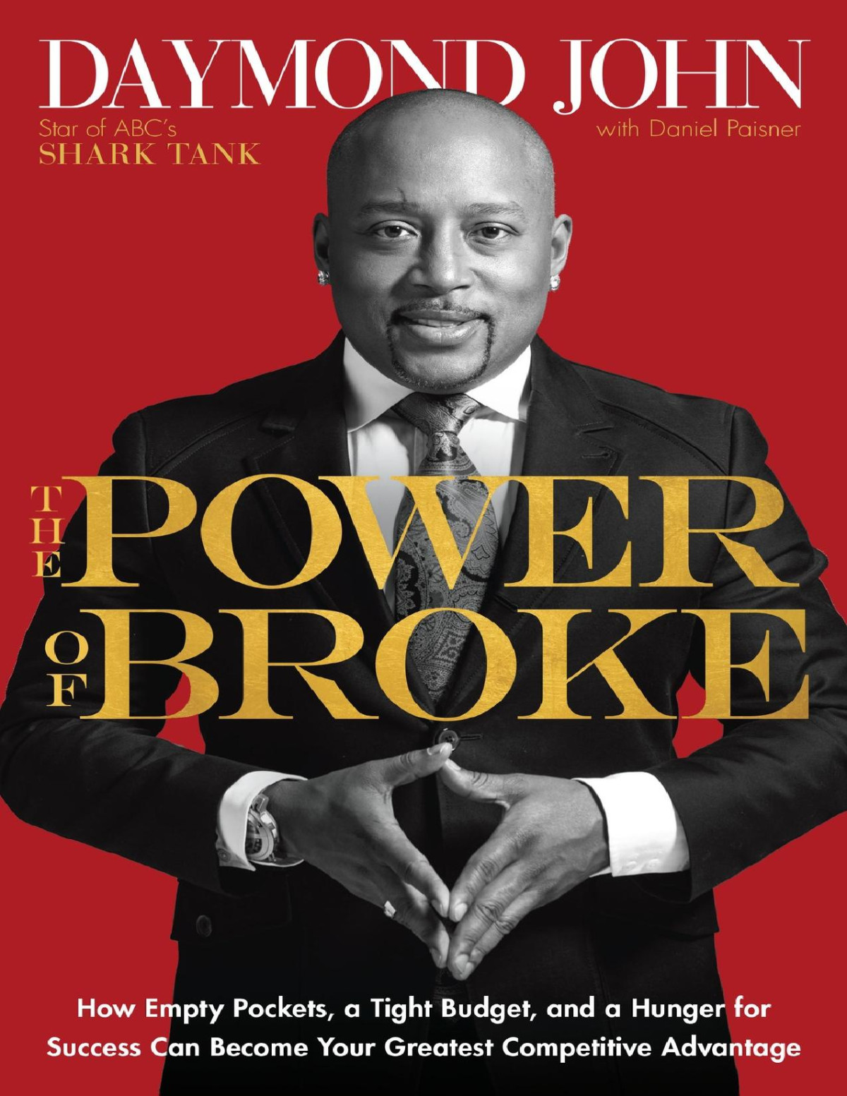 The Power Of Broke How Empty Pockets A Tight Budget And A Hunger For Success Can Become Your Greatest Competitive Advantage Daymond John