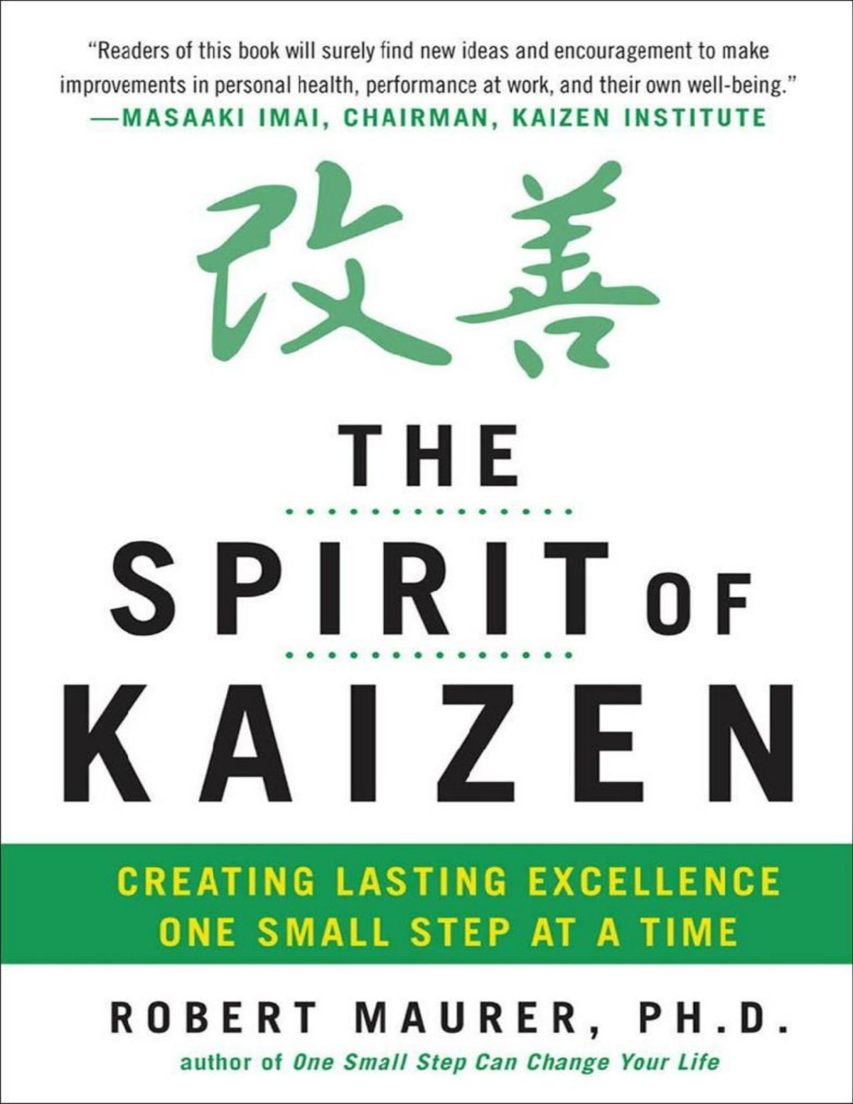 The Spirit Of Kaizen Creating Lasting Excellence One Small Step At A Time Robert Maurer
