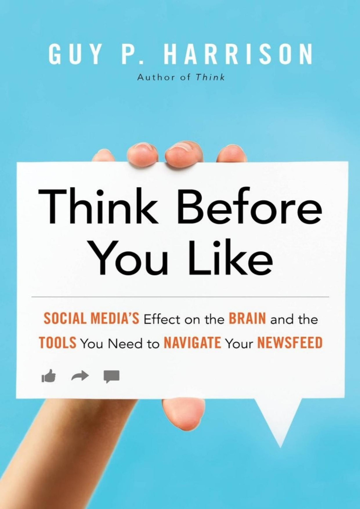 Think Before You Like Social Medias Effect On The Brain And The Tools You Need To Navigate Your Newsfeed Guy P Harrison