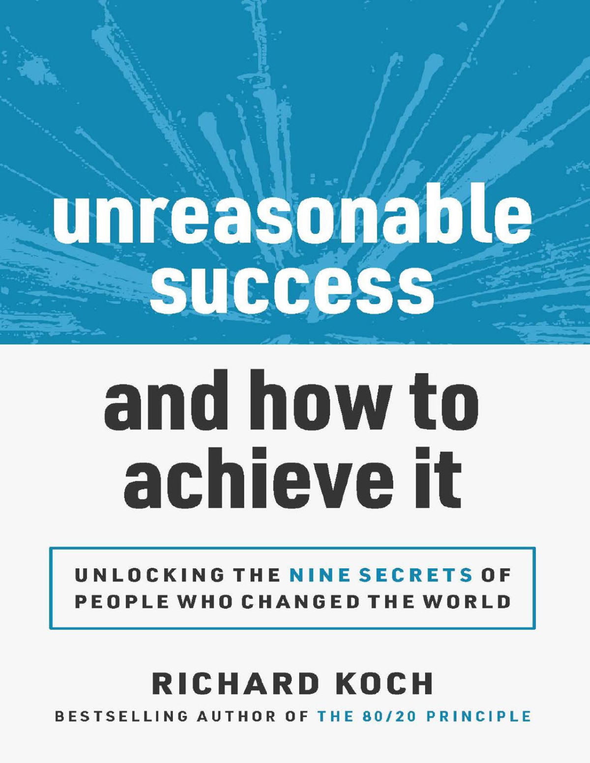 Unreasonable Success And How To Achieve It Richard Koch