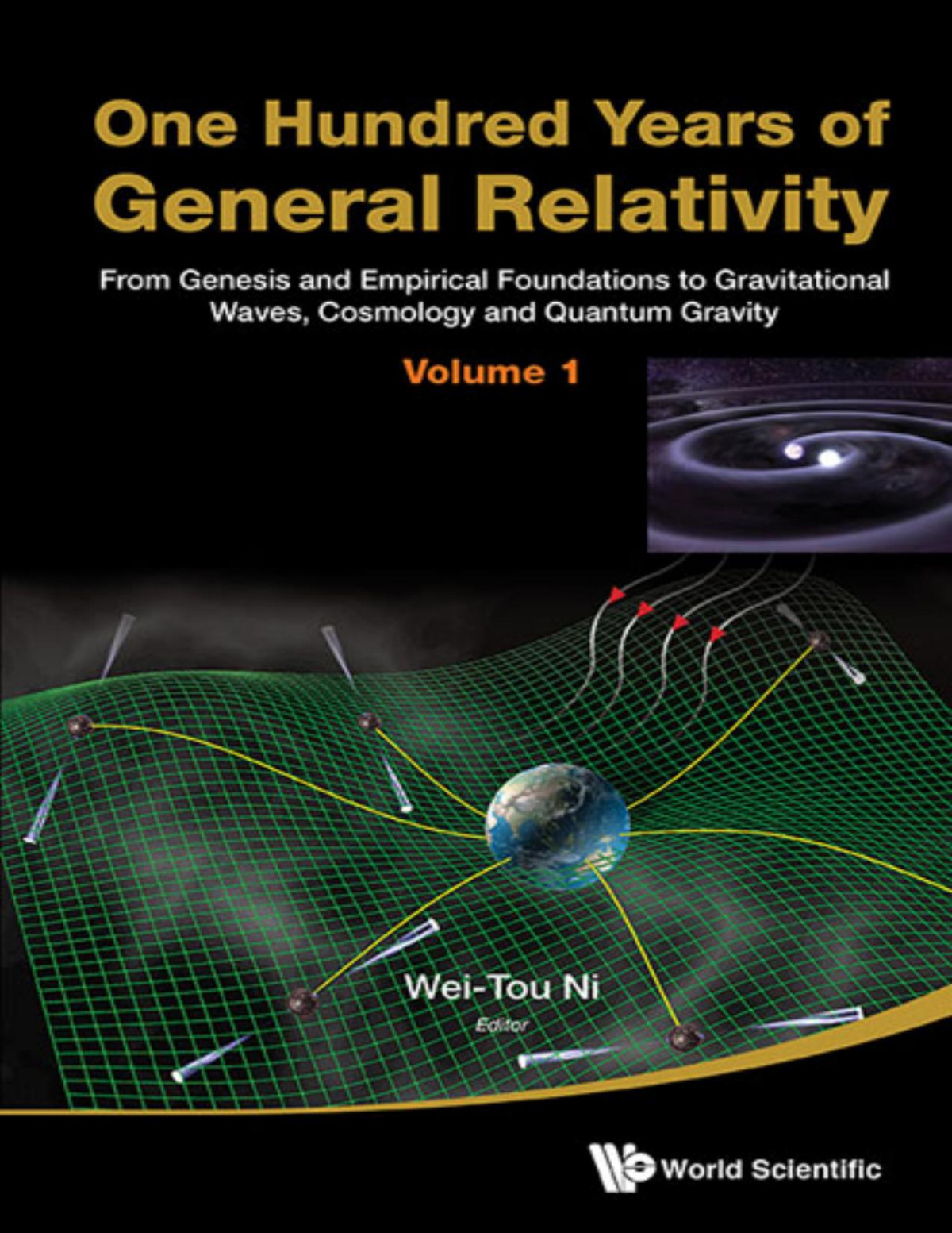One Hundred Years Of General Relativity From Genesis And Empirical Foundations To Gravitational Waves Cosmology And Quantum Gravity Volume 1 Weitou Ni