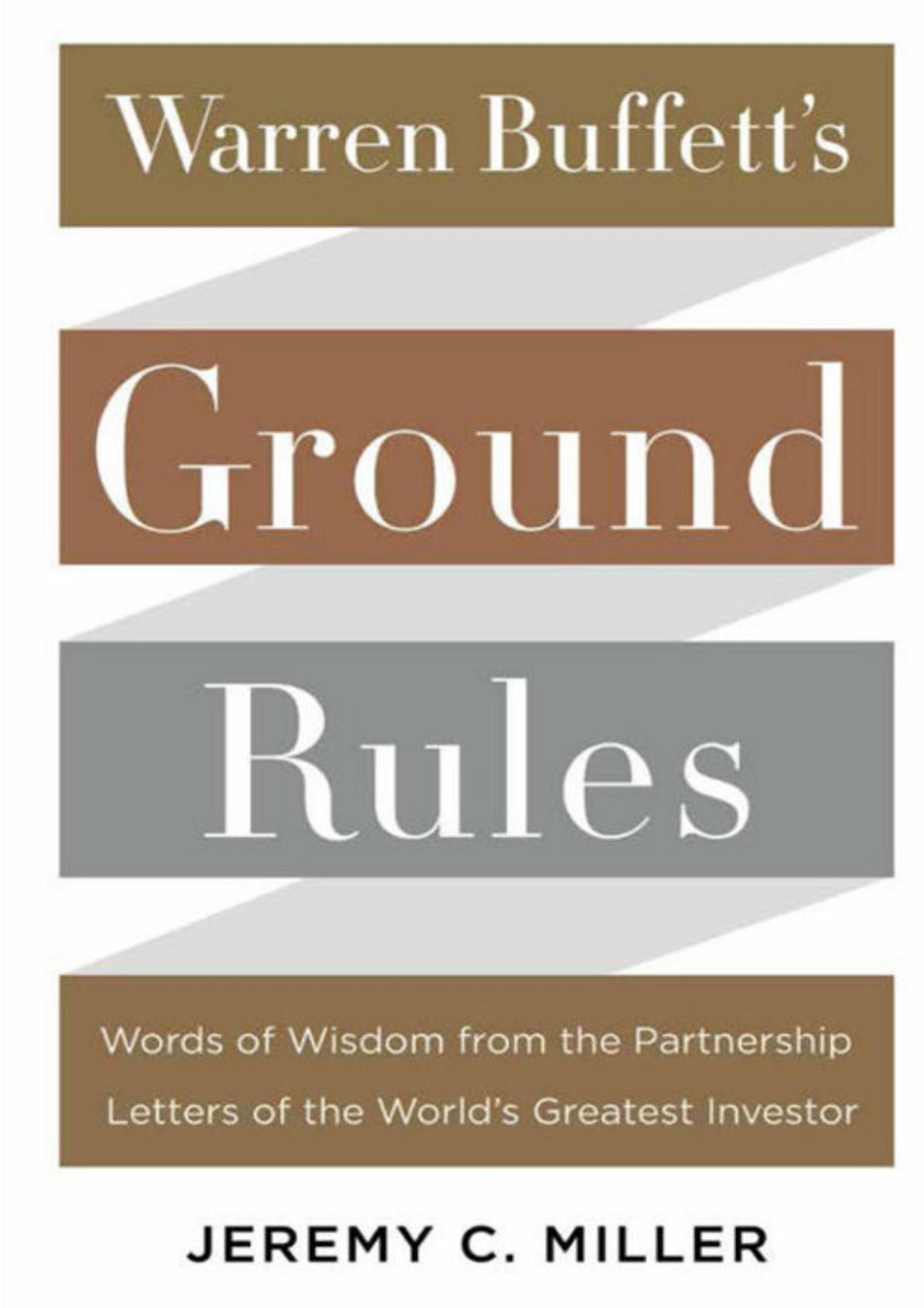 Warren Buffetts Ground Rules Words Of Wisdom From The Partnership Letters Of The Worlds Greatest Investor Jeremy C Miller