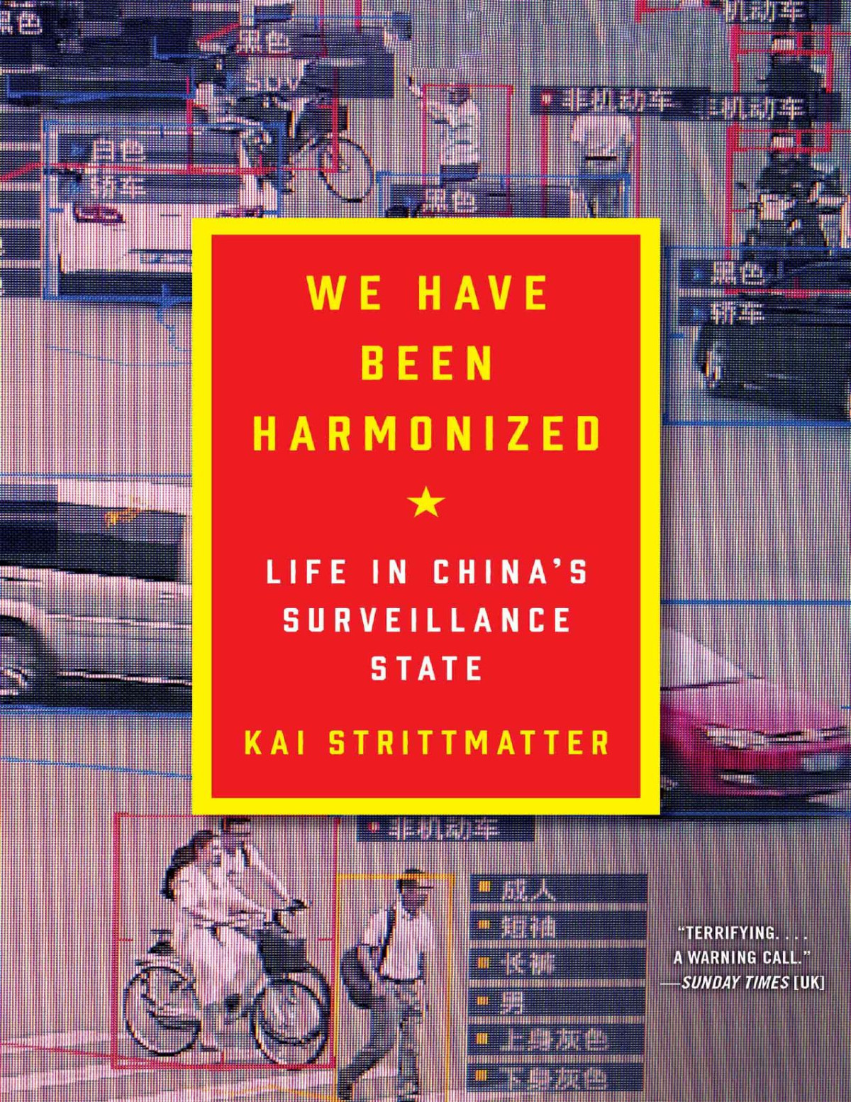 We Have Been Harmonized Life In Chinas Surveillance State 2020 Kai Strittmatter