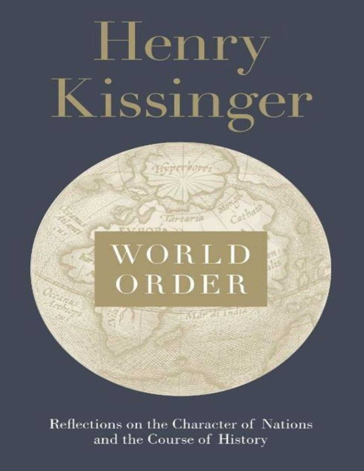 World Order Reflections On The Character Of Nations And The Course Of History Henry Kissinger