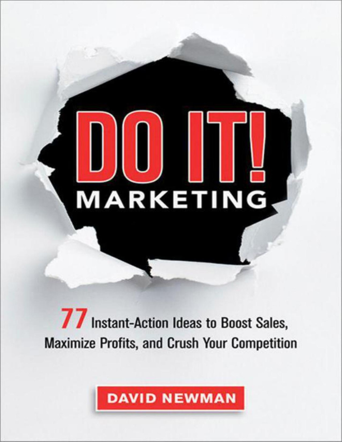 Do It Marketing 77 Instantaction Ideas To Boost Sales Maximize Profits And Crush Your Competition Newman