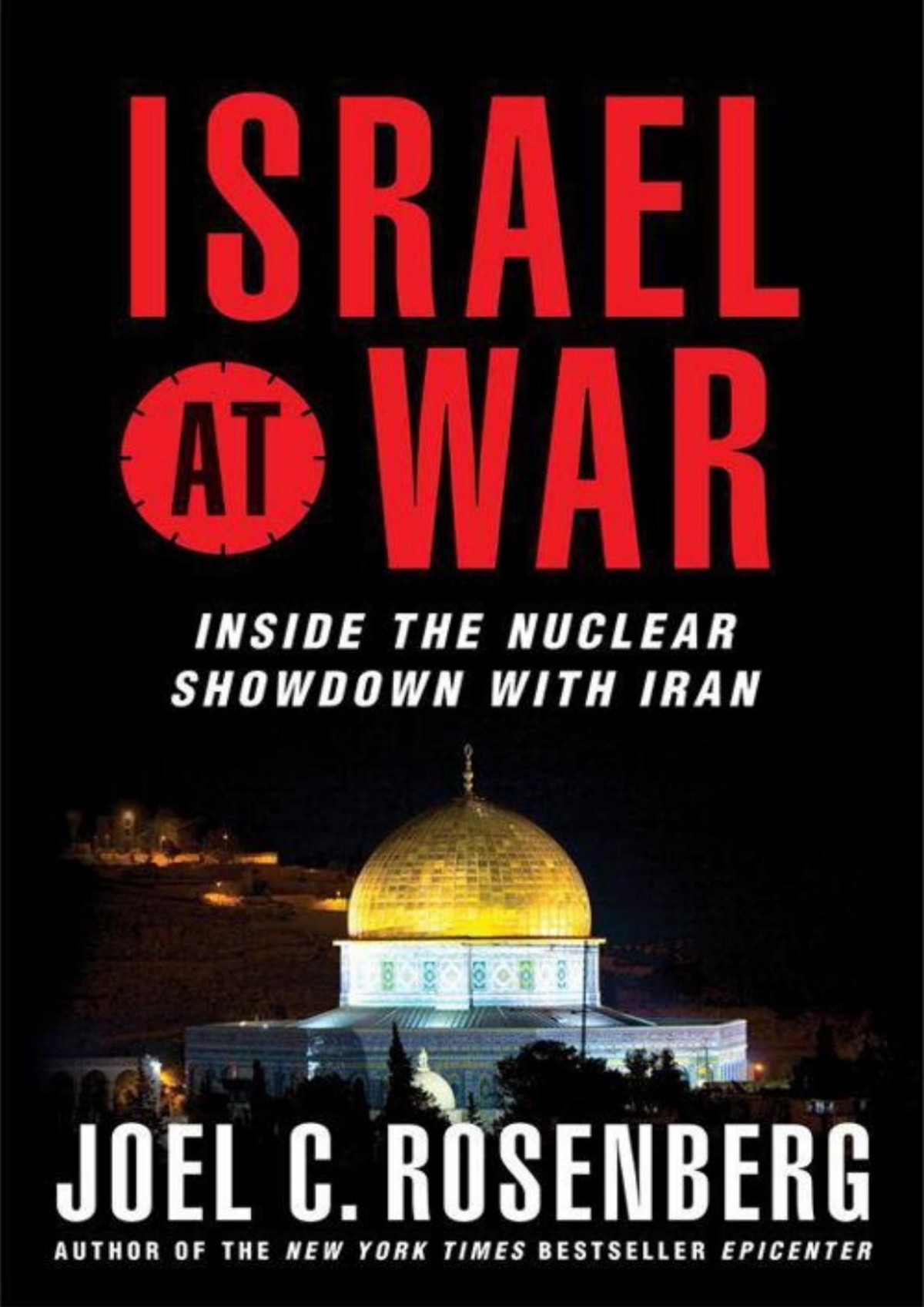 Israel At War Inside The Nuclear Showdown With Iran Joel C Rosenberg