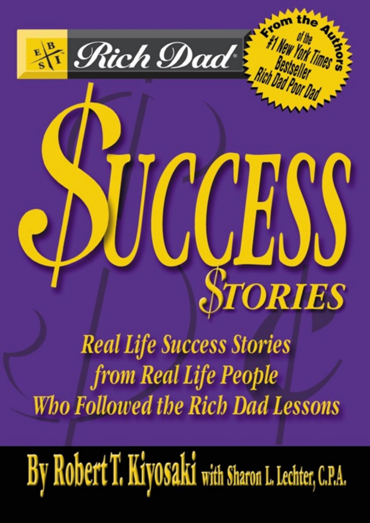 Rich Dads Success Stories Real Life Success Stories From Real Life People Who Followed The Rich Dad Lessons Robert T Kiyosaki Sharon L Lechter