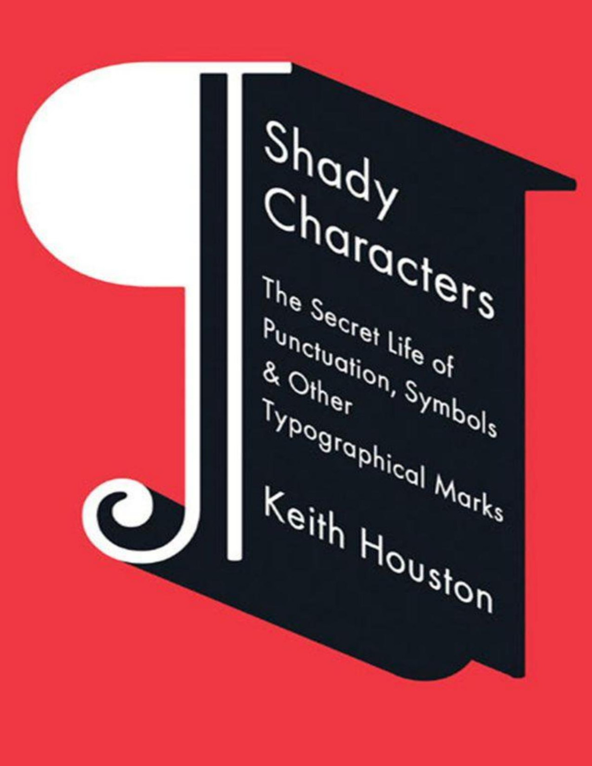 Shady Characters The Secret Life Of Punctuation Symbols And Other Typographical Marks Keith Houston