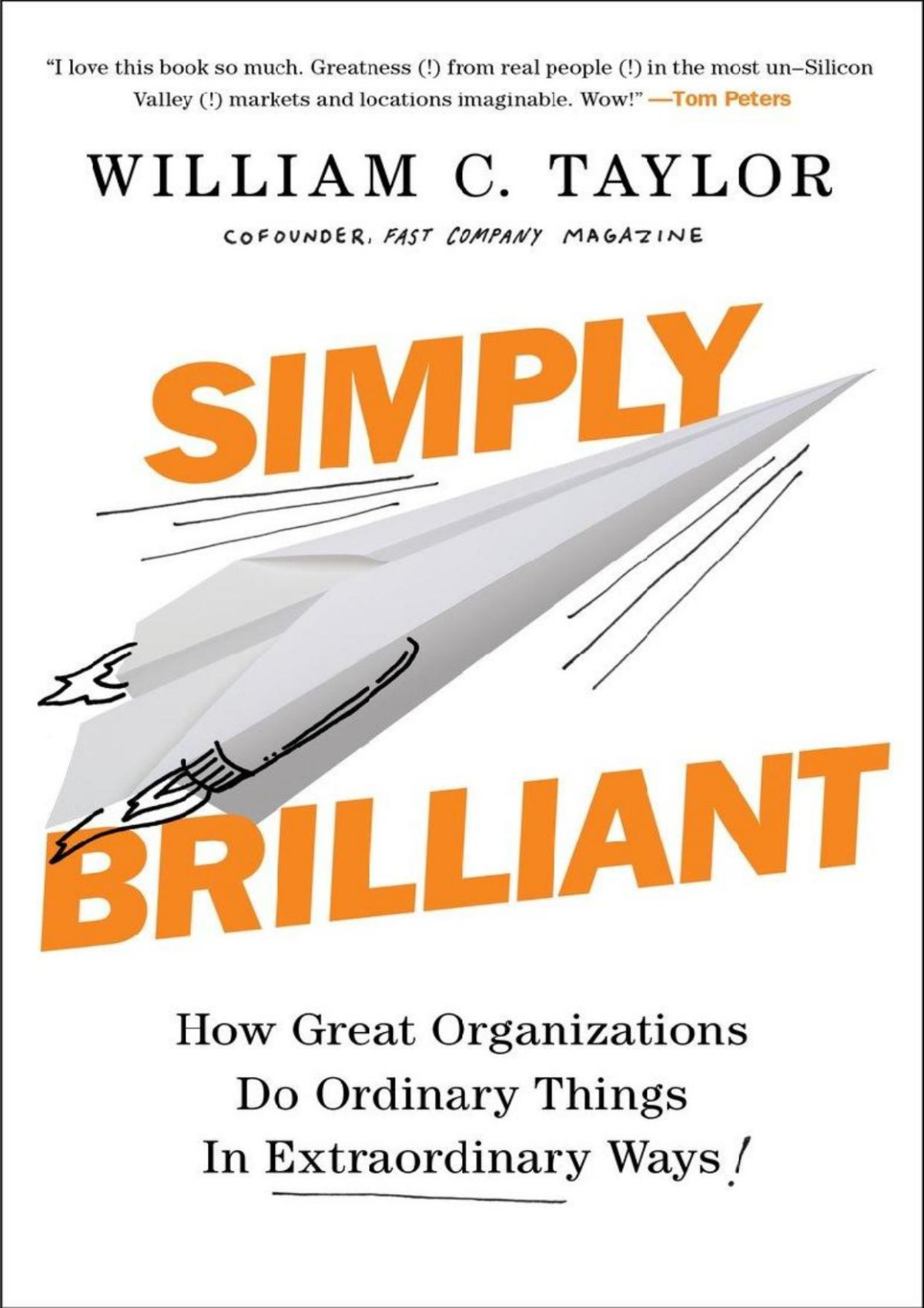 Simply Brilliant How Great Organizations Do Ordinary Things In Extraordinary Ways William C Taylor