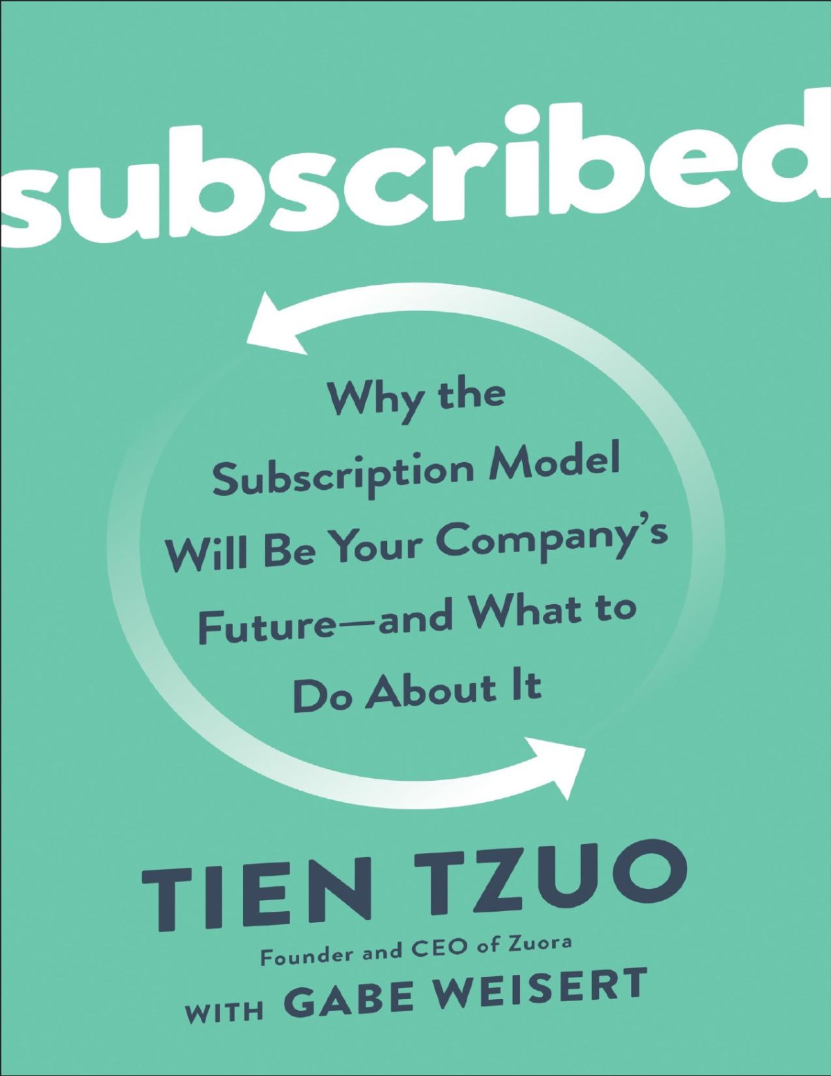 Subscribed Why The Subscription Model Will Be Your Companys Future And What To Do About It 1st Edition Tien Tzuo
