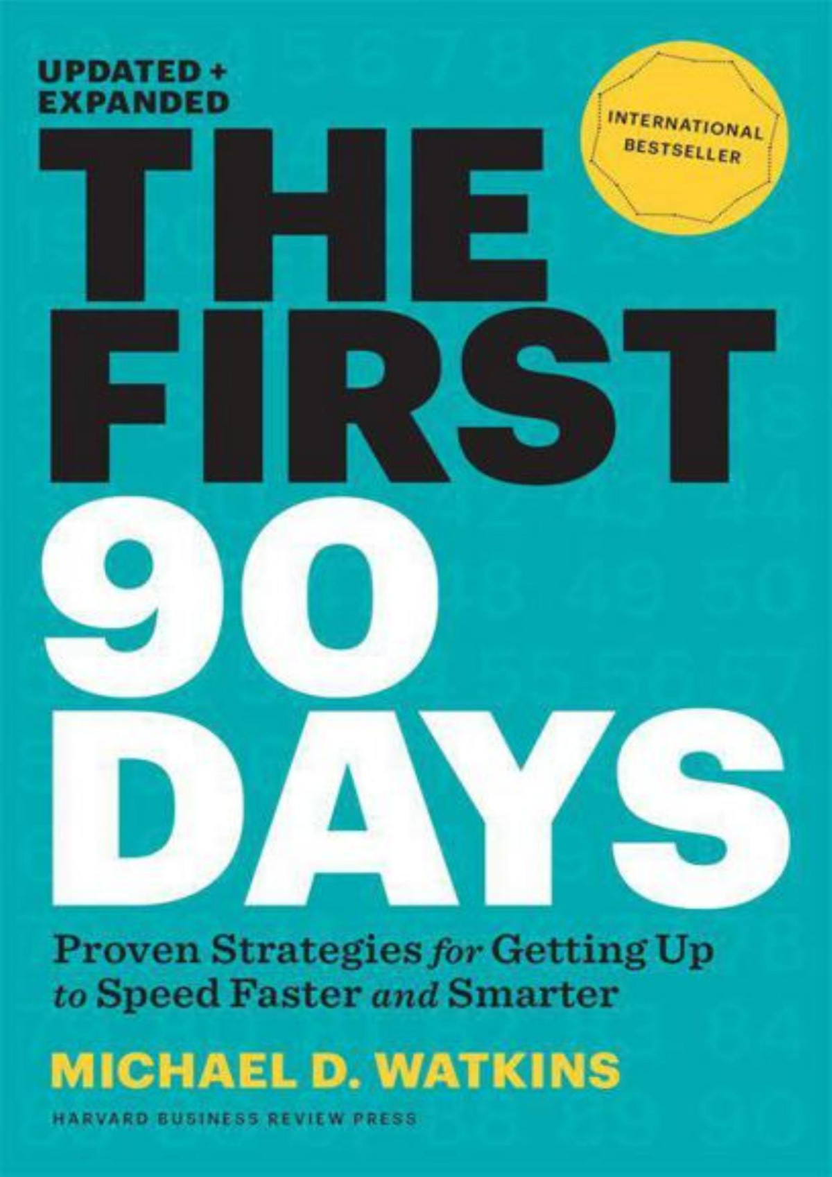 The First 90 Days Updated And Expandedproven Strategies For Getting Up To Speed Faster And Smarter Michael D Watkins