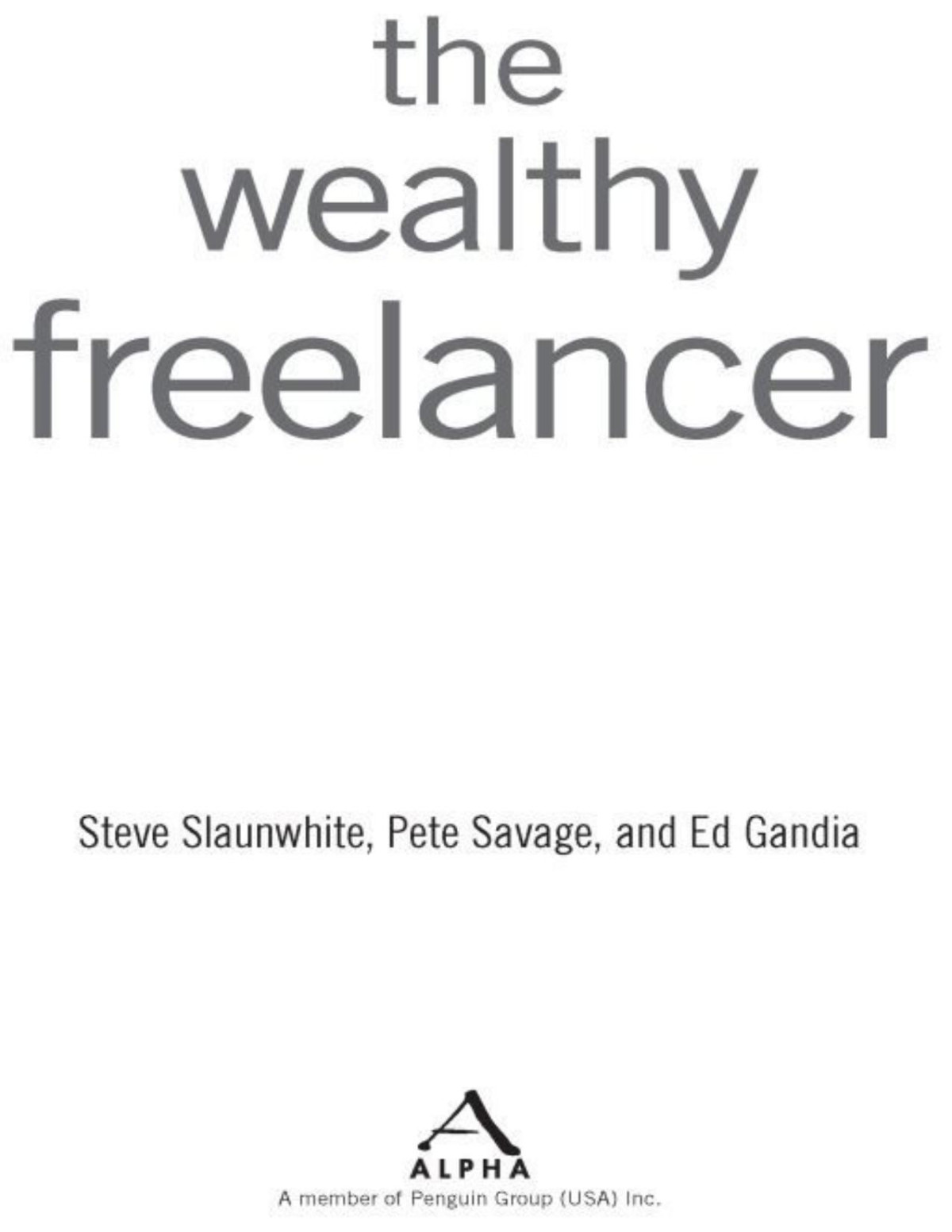 The Wealthy Freelancer Steve Slaunwhite Pete Savage Ed Gandia