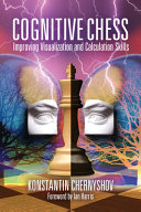 Cognitive Chess Improving Your Visualization And Calculation Skills Konstantin Chernyshov