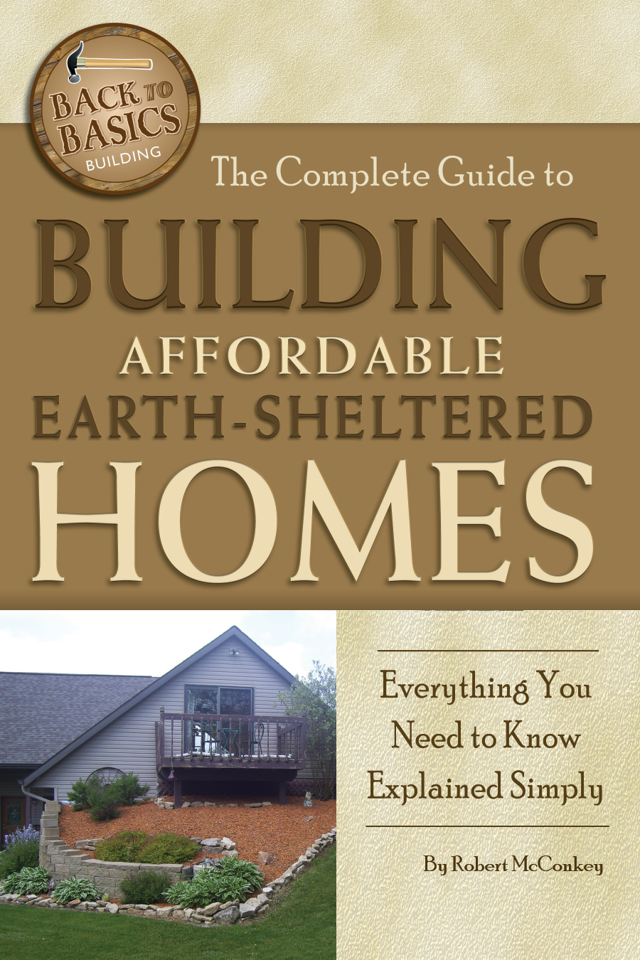 The Complete Guide To Building Affordable Earthsheltered Homes Robert Mcconkey