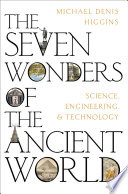The Seven Wonders Of The Ancient World Science Engineering And Technology Michael Denis Higgins
