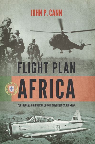 Flight Plan Africa Portuguese Airpower In Counterinsurgency 19611974 Wolverhampton Military Studies Cann