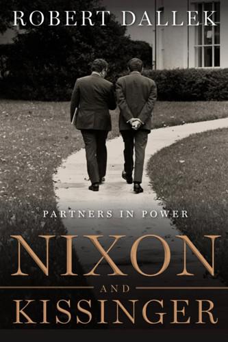 Nixon And Kissinger Partners In Power Robert Dallek