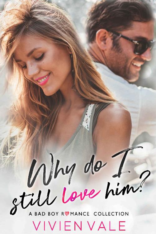 Why Do I Still Love Him A Bad Boy Romance Collection Vivien Vale