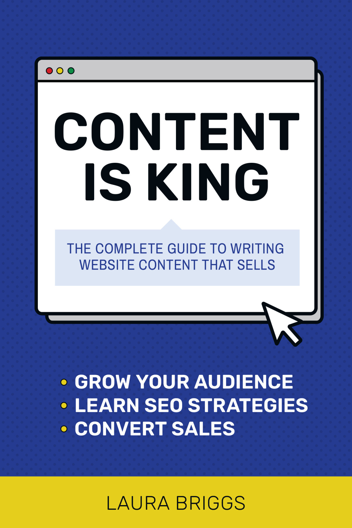 Content Is King The Complete Guide To Writing Website Content That Sells Laura Briggs