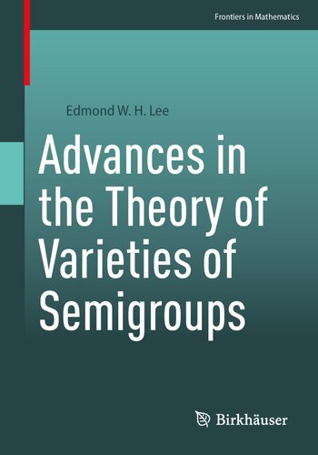 Advances In The Theory Of Varieties Of Semigroups Edmond W H Lee