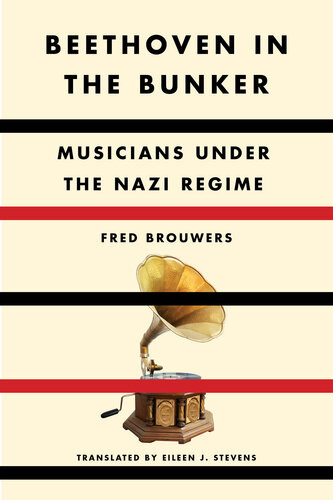 Beethoven In The Bunker Musicians Under The Nazi Regime Fred Brouwers
