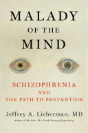 Malady Of The Mind Schizophrenia And The Path To Prevention Jeffrey A Lieberman