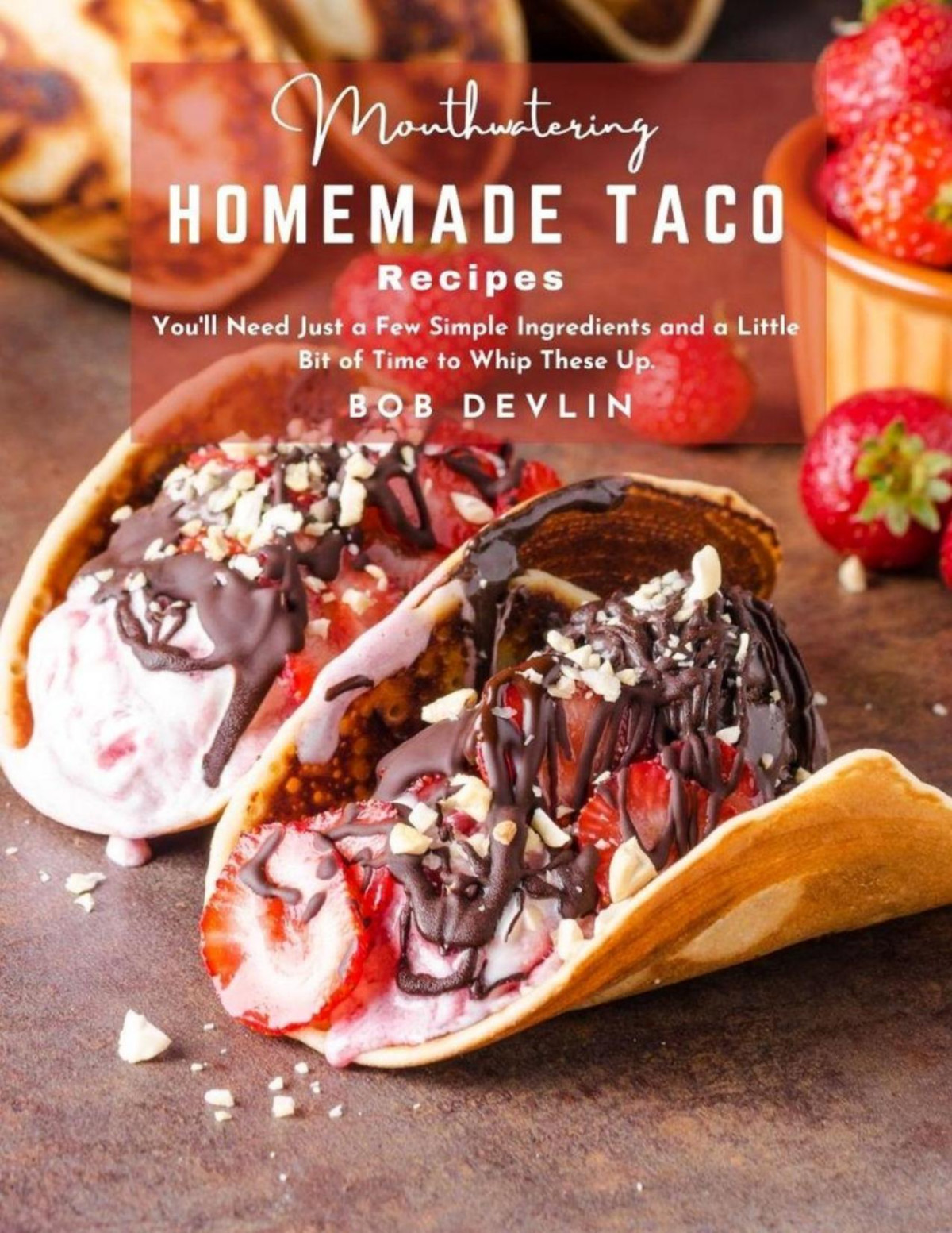 Mouthwatering Homemade Taco Recipes Bob Devlin