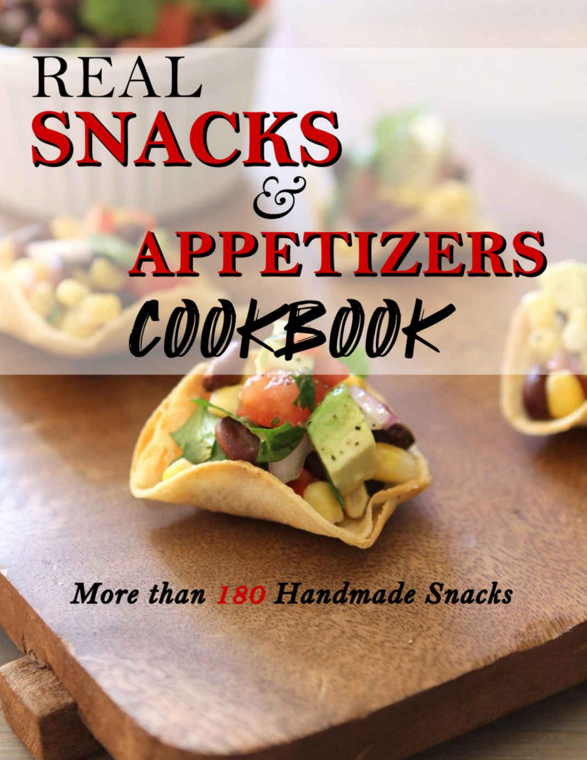 Real Snacks Appetizers Cookbook More Than 180 Handmade Snacks Arne Nicolas