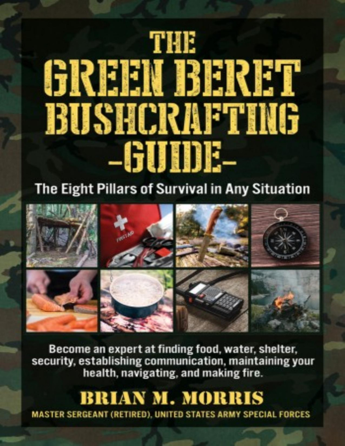 The Green Beret Bushcrafting Guide Brian Morris