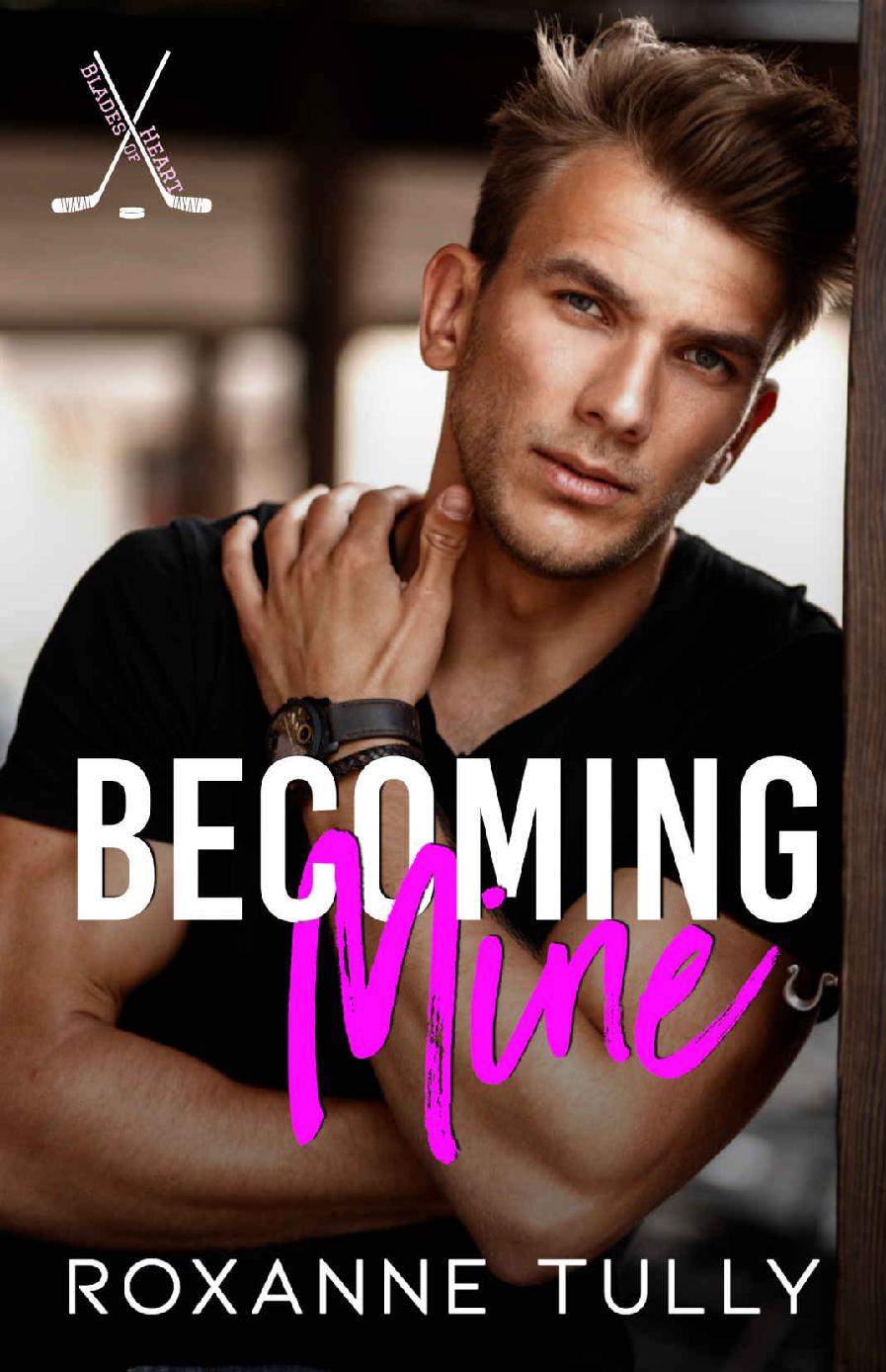 Becoming Mine A Brothers Best Friend Hockey Romance Roxanne Tully
