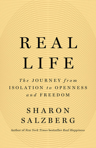 Real Life The Journey From Isolation To Openness And Freedom Sharon Salzberg