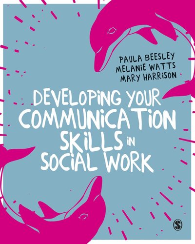 Developing Your Communication Skills In Social Work Paula Beesley Melanie Watts Mary Harrison