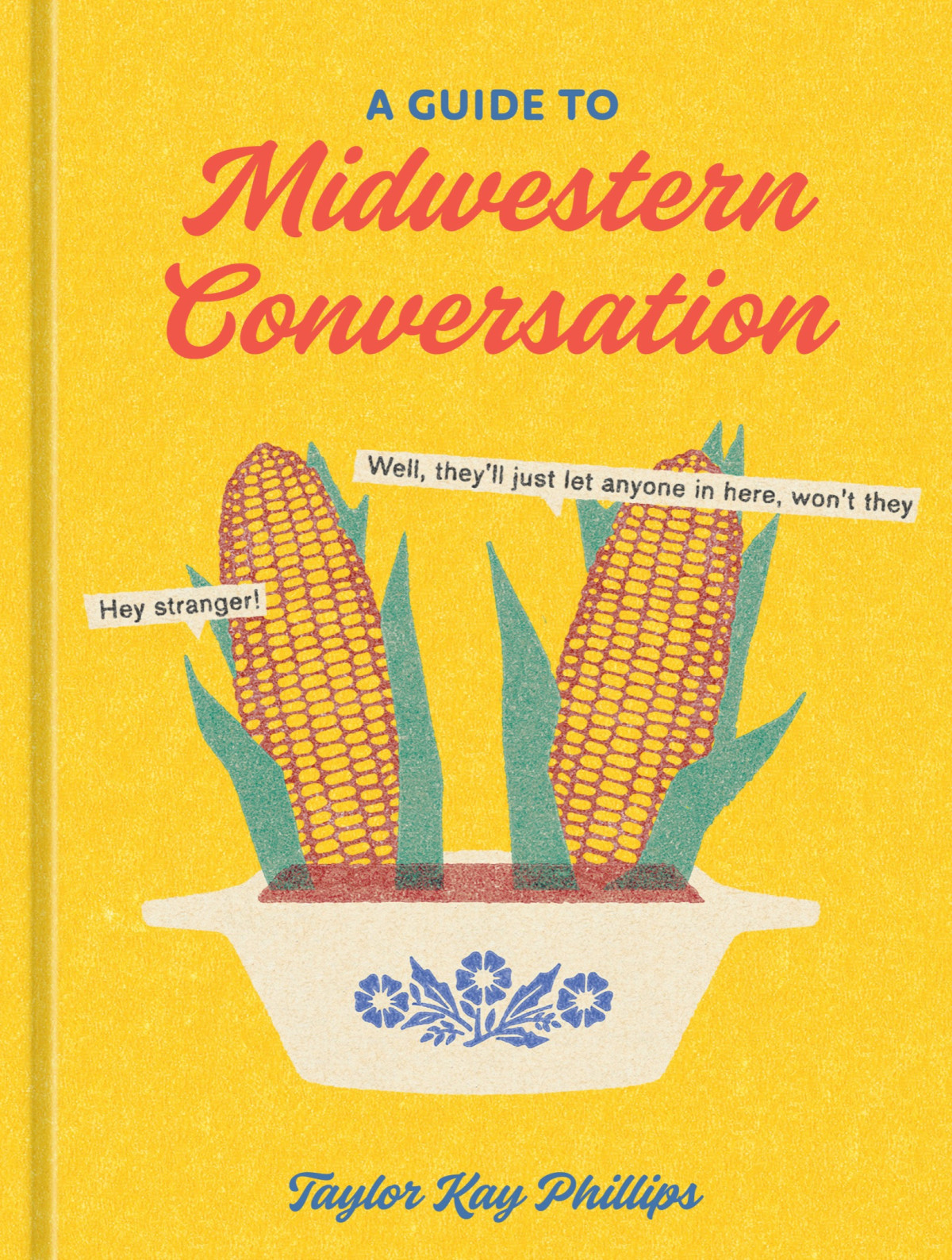 A Guide To Midwestern Conversation Taylor Kay Phillips Jovaney Hollingsworth Illustrations