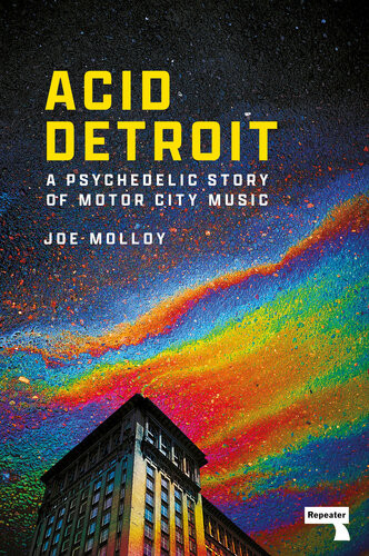 Acid Detroit A Psychedelic Story Of Motor City Music Joe Molloy