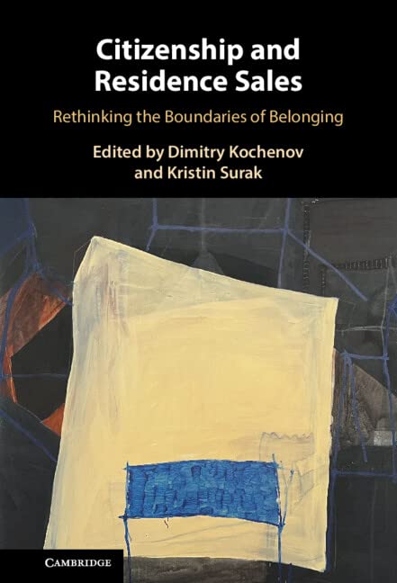 Citizenship And Residence Sales Rethinking The Boundaries Of Belonging Dimitry Kochenov