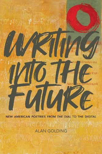 Writing Into The Future New American Poetries From The Dial To The Digital Alan Golding