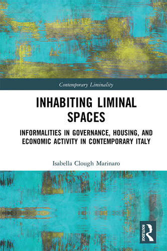 Inhabiting Liminal Spaces Informalities In Governance Housing And Economic Activity In Contemporary Italy Isabella Clough Marinaro