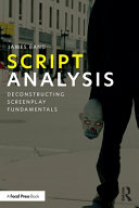 Script Analysis Deconstructing Screenplay Fundamentals 1st Edition James Bang